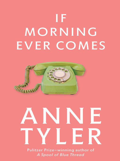 Title details for If Morning Ever Comes by Anne Tyler - Wait list